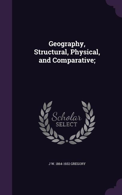 Produktbild: Geography, Structural, Physical, and Comparative;