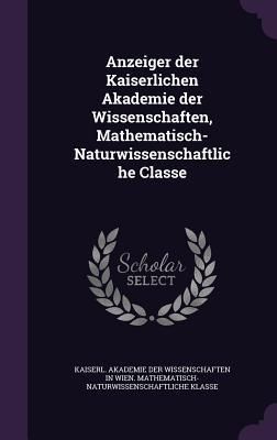 Produktbild: Anzeiger der Kaiserlichen Akademie der Wissenschaften, Mathematisch-Naturwissenschaftliche Classe
