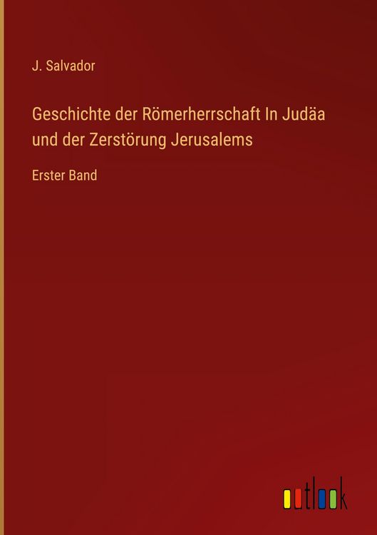 Produktbild: Geschichte der R&ouml;merherrschaft In Jud&auml;a und der Zerst&ouml;rung Jerusalems