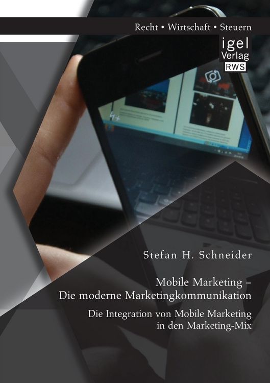 Produktbild: Mobile Marketing - Die moderne Marketingkommunikation: Die Integration von Mobile Marketing in den Marketing-Mix