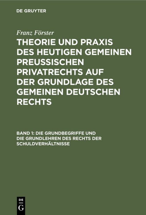 Produktbild: Franz F&ouml;rster: Theorie und Praxis des heutigen gemeinen preu&szlig;ischen... / Die Grundbegriffe und die Grundlehren des Rechts der Schuldverh&auml;ltnisse