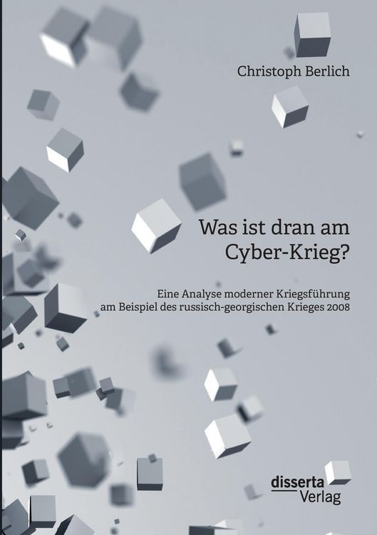 Produktbild: Was ist dran am Cyber-Krieg? Eine Analyse moderner Kriegsf&uuml;hrung am Beispiel des russisch-georgischen Krieges 2008