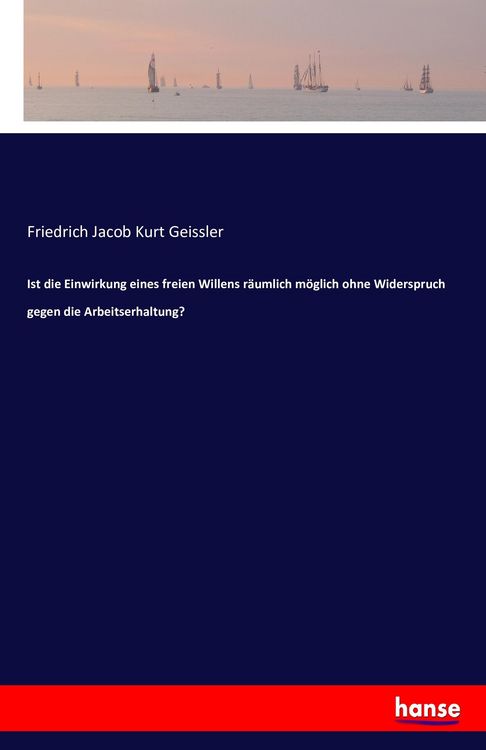 Produktbild: Ist die Einwirkung eines freien Willens r&auml;umlich m&ouml;glich ohne Widerspruch gegen die Arbeitserhaltung?
