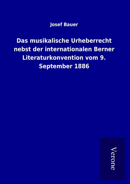 Produktbild: Das musikalische Urheberrecht nebst der internationalen Berner Literaturkonvention vom 9. September 1886