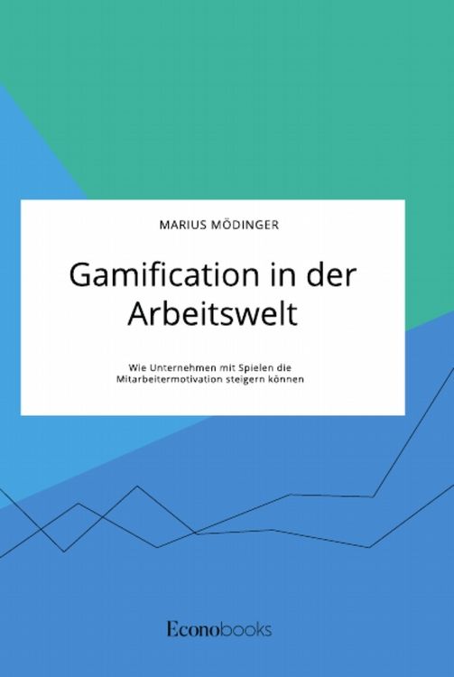Produktbild: Gamification in der Arbeitswelt. Wie Unternehmen mit Spielen die Mitarbeitermotivation steigern k&ouml;nnen
