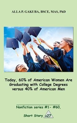 Produktbild: Today, 60% of American Women Are Graduating with College Degrees versus 40% of American Men.