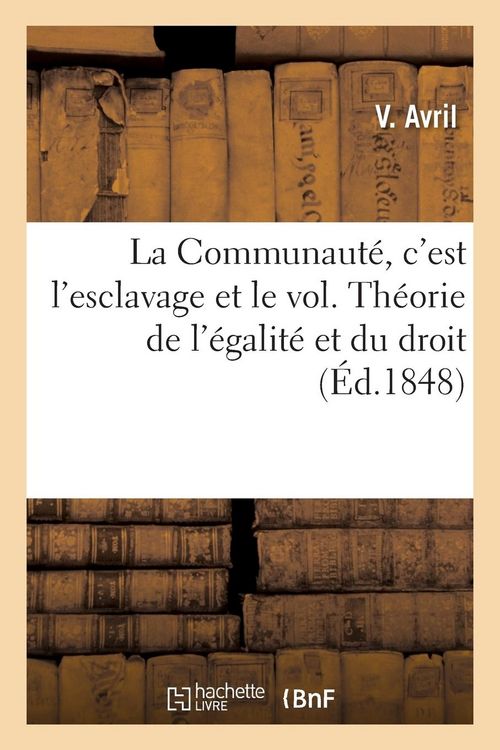 Produktbild: La Communaut&eacute;, c'Est l'Esclavage Et Le Vol Ou Th&eacute;orie de l'&Eacute;galit&eacute; Et Du Droit