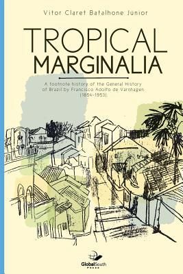 Produktbild: Tropical marginalia: A footnote history of the General History of Brazil by Francisco Adolfo de Varnhagen (1854-1953)