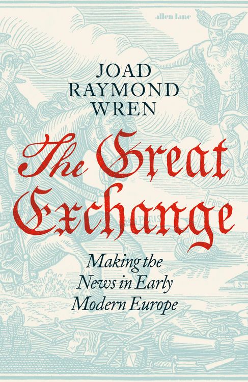 Produktbild: The Great Exchange: Making the News in Early Modern Europe
