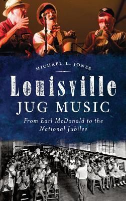 Produktbild: Louisville Jug Music: From Earl McDonald to the National Jubilee