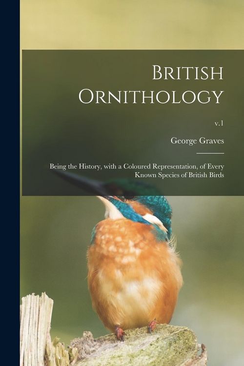 Produktbild: British Ornithology: Being the History, With a Coloured Representation, of Every Known Species of British Birds; v.1