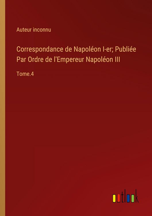 Produktbild: Correspondance de Napol&eacute;on I-er; Publi&eacute;e Par Ordre de l'Empereur Napol&eacute;on III