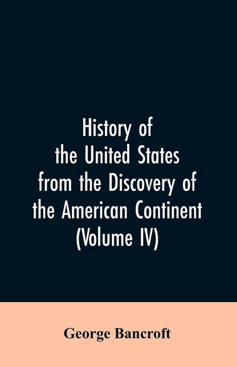 Produktbild: History of the United States from the discovery of the American continent (Volume IV)