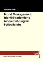 Produktbild: Brand Management: Identit&auml;tsorientierte Markenf&uuml;hrung f&uuml;r Fu&szlig;ballclubs