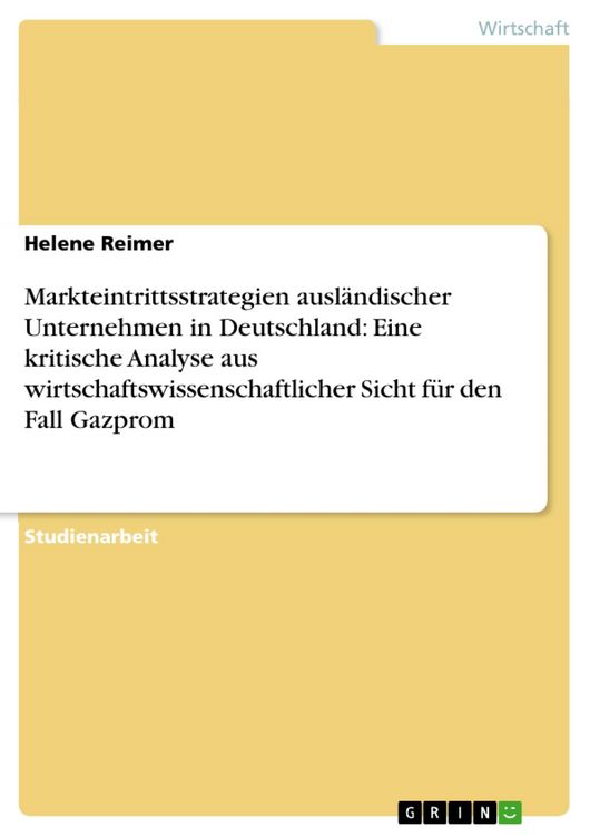 Produktbild: Markteintrittsstrategien ausl&auml;ndischer Unternehmen in Deutschland: Eine kritische Analyse aus wirtschaftswissenschaftlicher Sicht f&uuml;r den Fall Gazprom