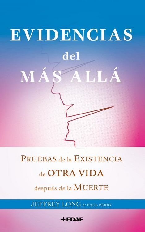 Produktbild: Evidencias del m&aacute;s all&aacute; : pruebas de la existencia de otra vida despu&eacute;s de la muerte