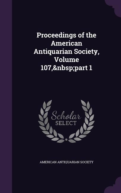 Produktbild: Proceedings of the American Antiquarian Society, Volume 107, part 1