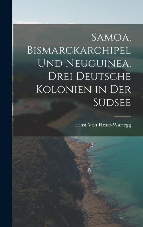 Produktbild: Samoa, Bismarckarchipel Und Neuguinea, Drei Deutsche Kolonien in Der S&uuml;dsee