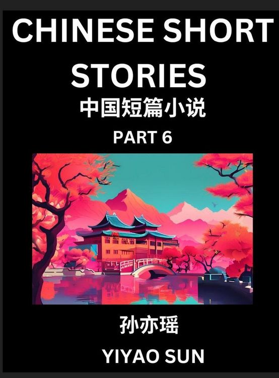 Produktbild: Chinese Short Stories (Part 6)- Learn Must-know and Famous Chinese Stories, Chinese Language & Culture, HSK All Levels, Easy Lessons for Beginners, English and Simplified Chinese Character Edition