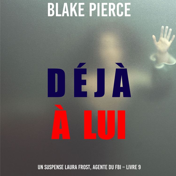 Produktbild: D&eacute;j&agrave; &agrave; lui (Un suspense Laura Frost, agente du FBI &ndash; Livre 9)