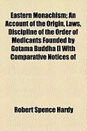 Produktbild: Eastern Monachism; An Account of the Origin, Laws, Discipline of the Order of Medicants Founded by Gotama Buddha [] with Comparative Notices of