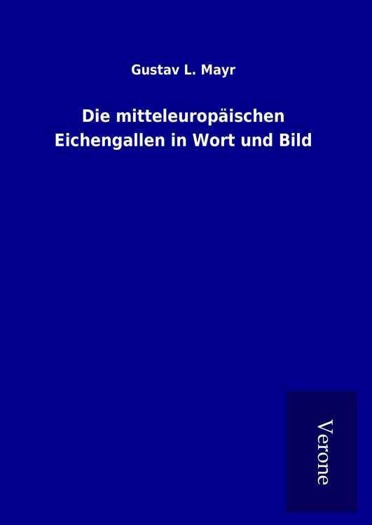 Produktbild: Die mitteleurop&auml;ischen Eichengallen in Wort und Bild