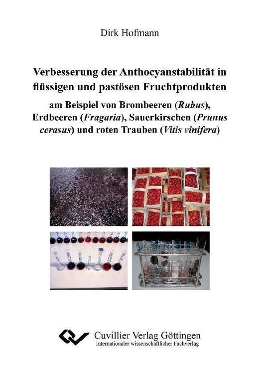 Produktbild: Verbesserungen der Anthocyanstabilit&auml;t in fl&uuml;ssigen und past&ouml;sen Fruchtprodukten am Beispiel von Brombeeren (Rubus), Erdbeeren (Fragaria), Sauerkirsch