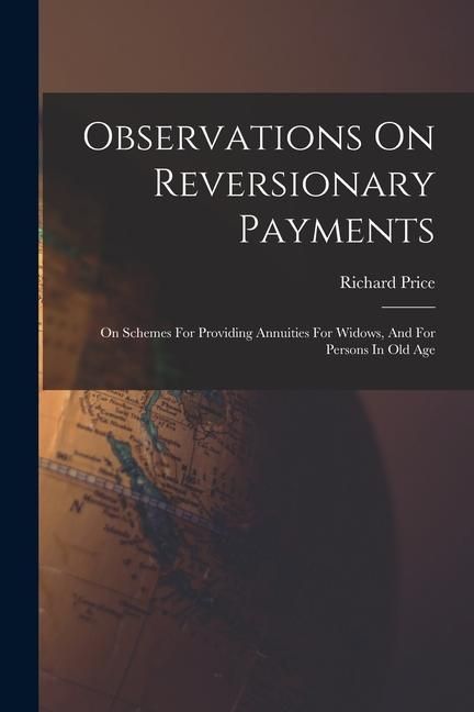 Produktbild: Observations On Reversionary Payments: On Schemes For Providing Annuities For Widows, And For Persons In Old Age