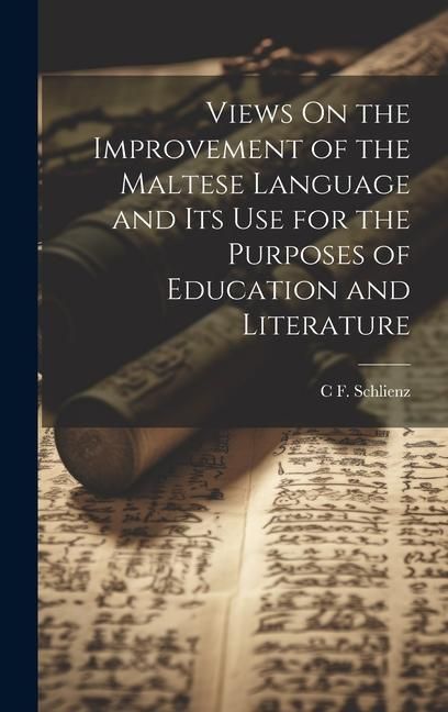 Produktbild: Views On the Improvement of the Maltese Language and Its Use for the Purposes of Education and Literature
