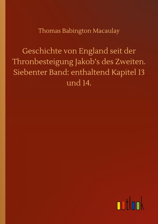 Produktbild: Geschichte von England seit der Thronbesteigung Jakob's des Zweiten. Siebenter Band: enthaltend Kapitel 13 und 14.