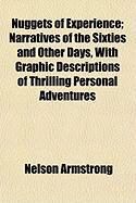 Produktbild: Nuggets of Experience; Narratives of the Sixties and Other Days, with Graphic Descriptions of Thrilling Personal Adventures