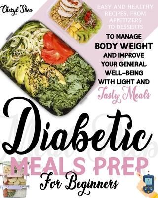 Produktbild: Diabetic Meals Prep For Beginners: Easy And Healthy Recipes, From Appetizers To Desserts, To Manage Body Weight And Improve Your General Well-Being Wi