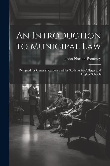 Produktbild: An Introduction to Municipal Law: Designed for General Readers and for Students in Colleges and Higher Schools