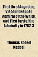 Produktbild: The Life of Augustus, Viscount Keppel, Admiral of the White, and First Lord of the Admiralty in 1782-3