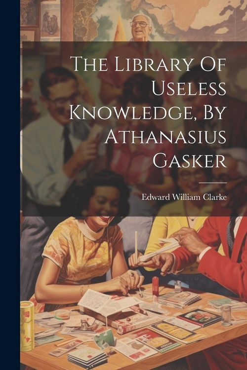 Produktbild: The Library Of Useless Knowledge, By Athanasius Gasker