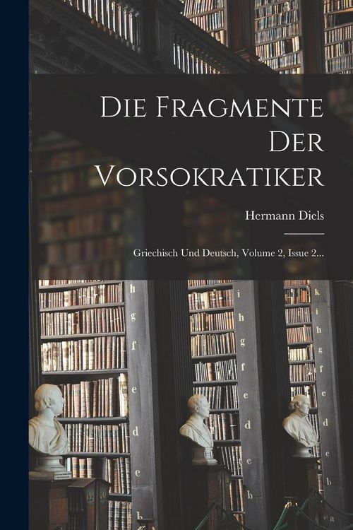 Produktbild: Die Fragmente Der Vorsokratiker: Griechisch Und Deutsch, Volume 2, Issue 2...
