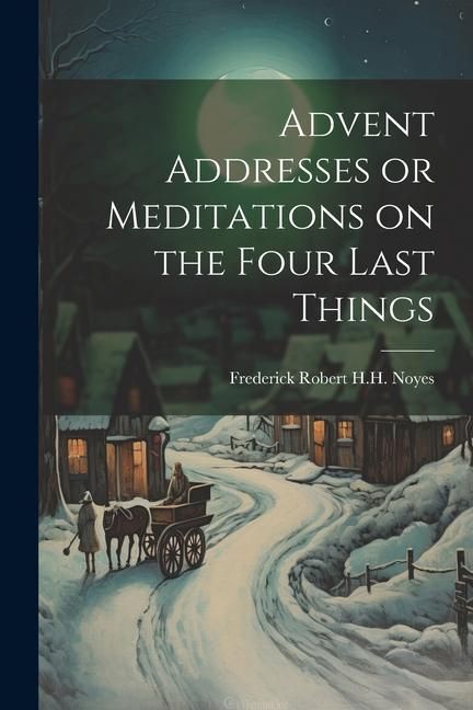 Produktbild: Advent Addresses or Meditations on the Four Last Things