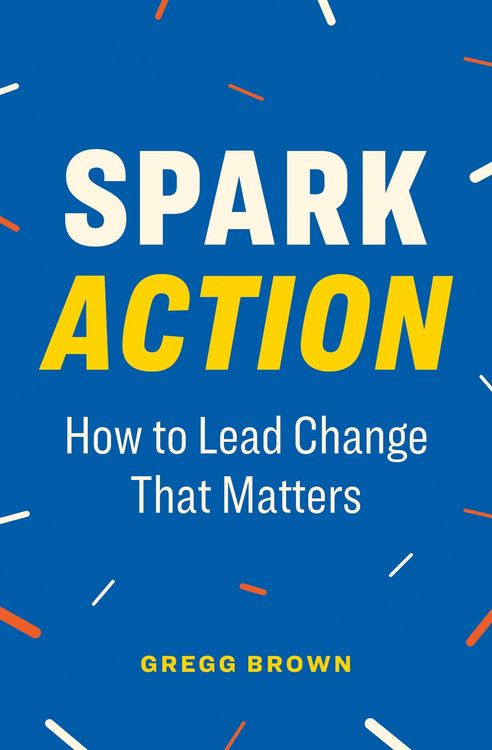 Produktbild: Spark Action: How to Lead Change That Matters