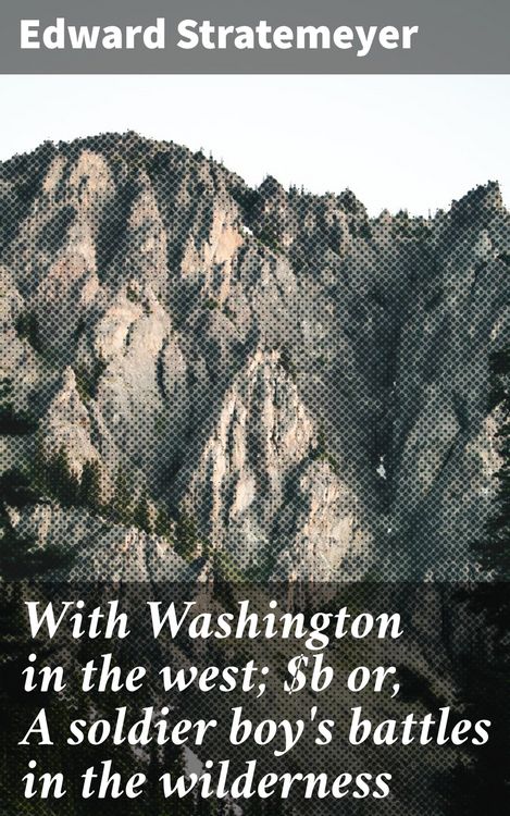 Produktbild: With Washington in the west; or, A soldier boy's battles in the wilderness
