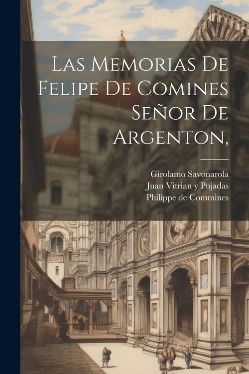 Produktbild: Las Memorias De Felipe De Comines Se&ntilde;or De Argenton,