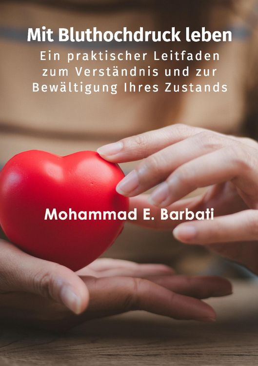 Produktbild: Mit Bluthochdruck leben - Ein praktischer Leitfaden zum Verst&auml;ndnis und zur Bew&auml;ltigung Ihres Zustands