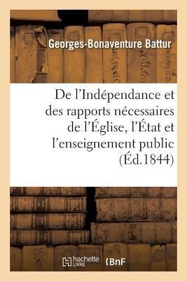Produktbild: De l'Ind&eacute;pendance Et Des Rapports N&eacute;cessaires de l'&Eacute;glise, de l'&Eacute;tat Et de l'Enseignement Public