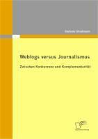 Produktbild: Weblogs versus Journalismus: Zwischen Konkurrenz und Komplementarit&auml;t