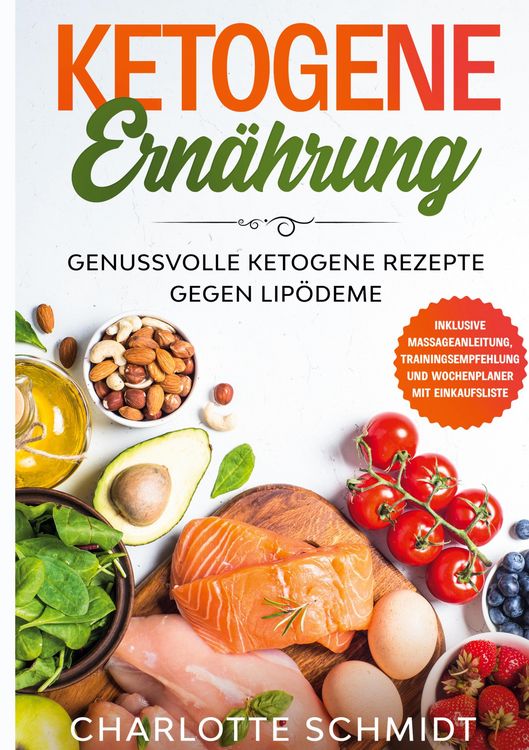 Produktbild: Ketogene Ern&auml;hrung: Genussvolle ketogene Rezepte gegen Lip&ouml;deme - Inklusive Massageanleitung, Trainingsempfehlung und Wochenplaner mit Einkaufsliste