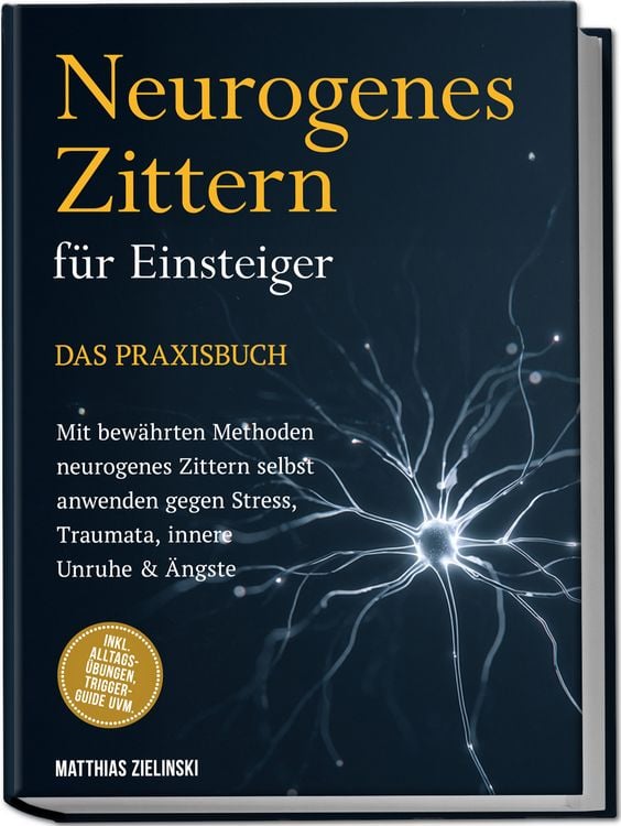 Produktbild: Neurogenes Zittern f&uuml;r Einsteiger - Das Praxisbuch: Mit bew&auml;hrten Methoden neuro