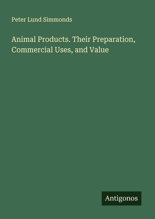 Produktbild: Animal Products. Their Preparation, Commercial Uses, and Value