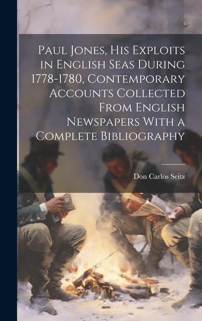 Produktbild: Paul Jones, his Exploits in English Seas During 1778-1780, Contemporary Accounts Collected From English Newspapers With a Complete Bibliography