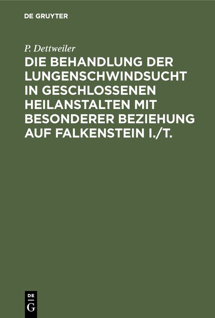 Produktbild: Die Behandlung der Lungenschwindsucht in geschlossenen Heilanstalten mit besonderer Beziehung auf Falkenstein i./T.