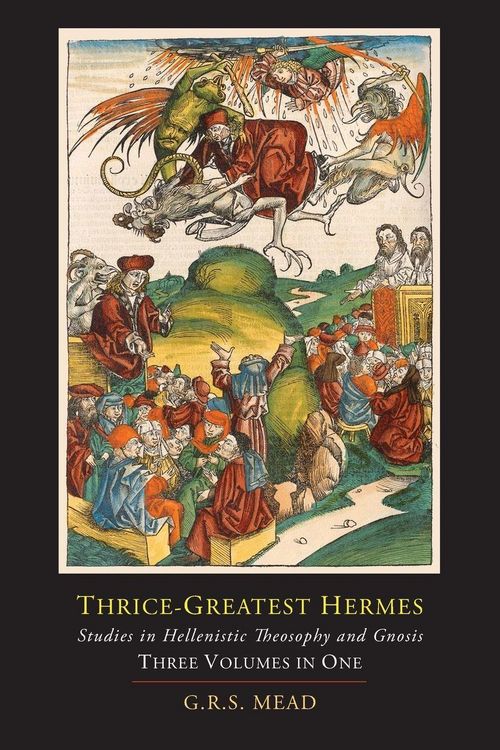 Produktbild: Thrice-Greatest Hermes; Studies in Hellenistic Theosophy and Gnosis [Three Volumes in One]
