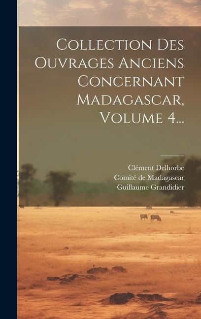 Produktbild: Collection Des Ouvrages Anciens Concernant Madagascar, Volume 4...